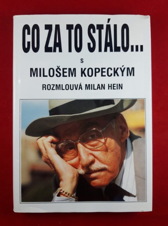 Co za to stálo ... s Milošem Kopeckým rozmlouvá Milan Hein