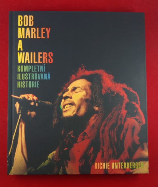Bob Marley a Wailers - kompletní ilustrovaná historie
