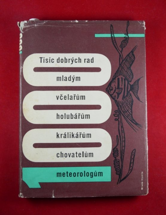tisíc dobrých rad mladým včelařům, holubářům, králíkářům, chovatelům, meteorologům