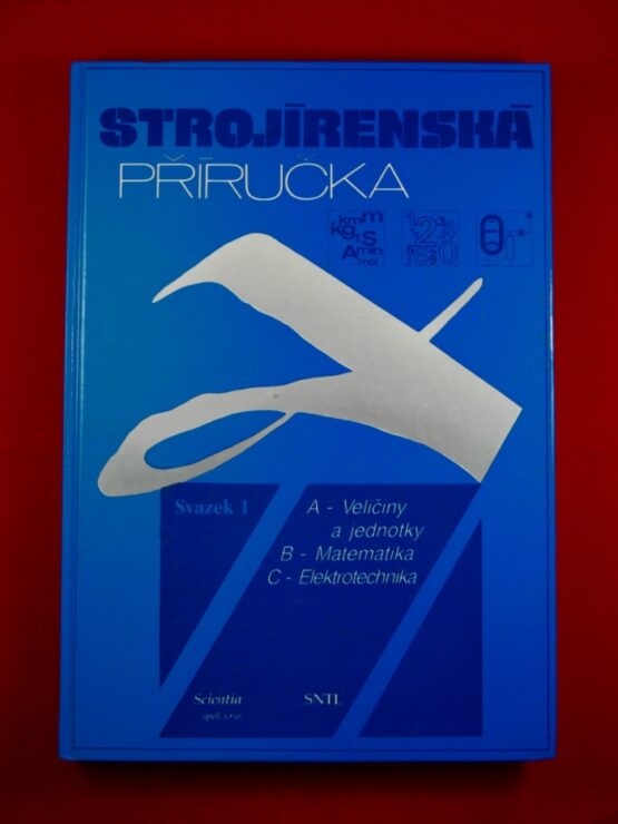 Strojírenská příručka 1 - veličiny a jednotky, matematika, elektrotechnika