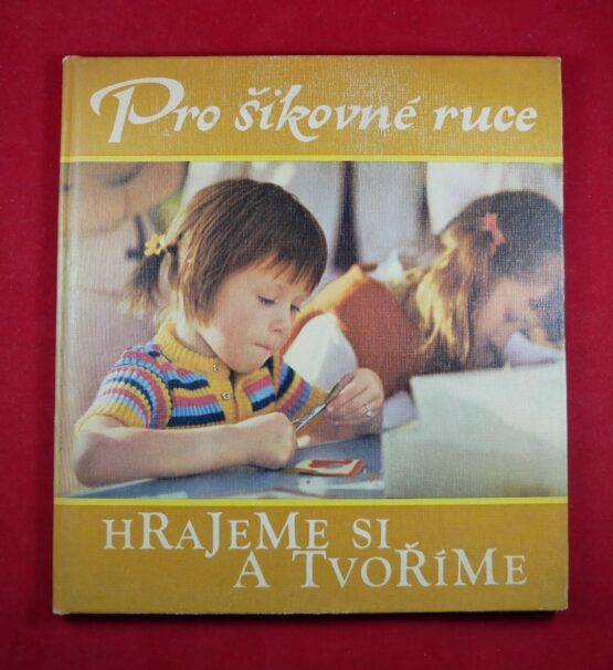Pro šikovné ruce - Hrajeme si a tvoříme