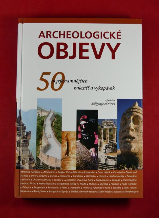 Archeologické objevy - 50 nejvýznamnějších nalezišť a vykopávek