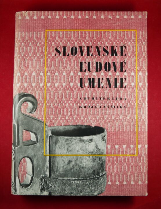 Slovenské ľudové umenie, výtvarný prejav I. díl - Architektúra, kroje a výšivky