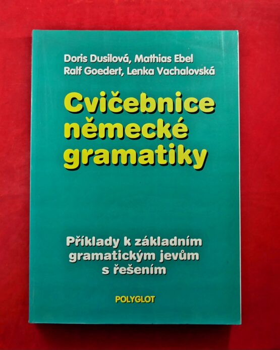 Cvičebnice německé gramatiky - Příklady k základním gramatickým jevům s řešením