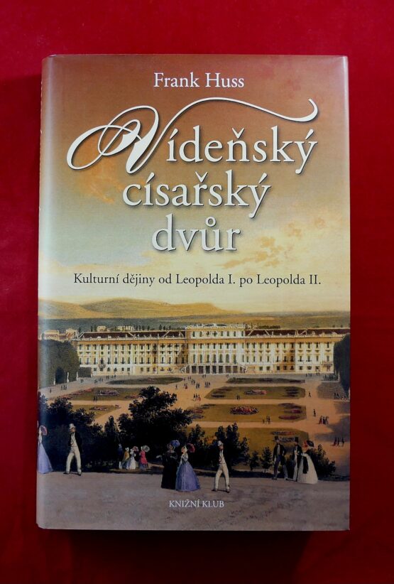 Vídeňský císařský dvůr - Kulturní dějiny od Leopolda I. po Leopolda II.