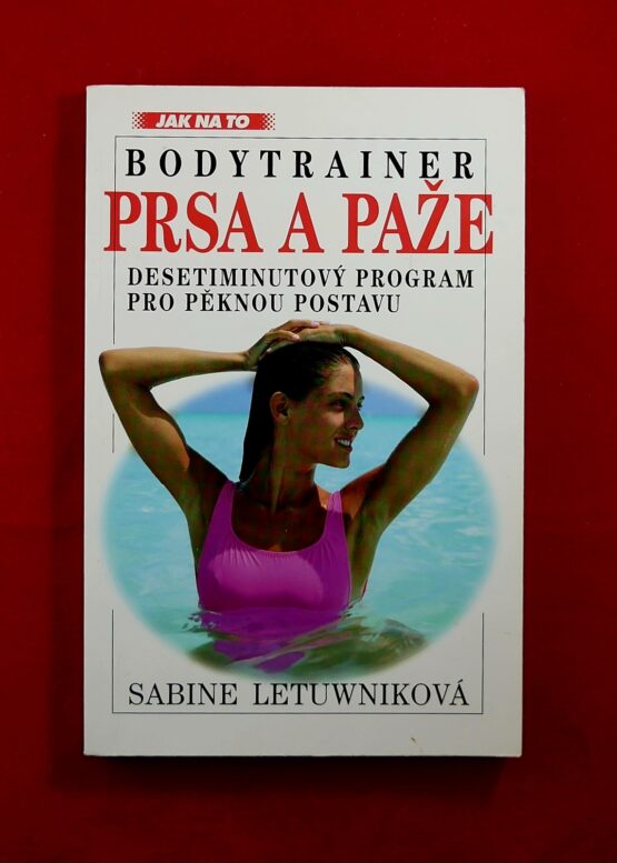Bodytrainer - Prsa a paže : desetiminutový program pro pěknou postavu