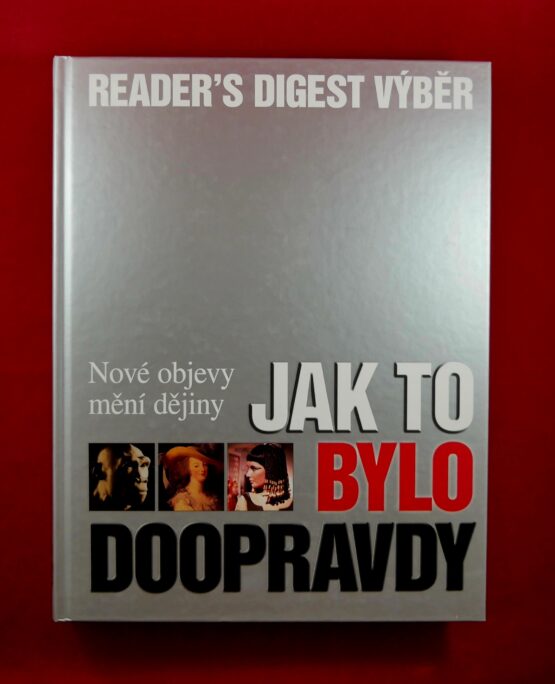 Jak to bylo doopravdy - Nové objevy mění dějiny