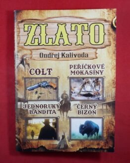 Zlato - příběhy Divokého západu (Colt, Peříčkové mokasíny, Jednoruký bandita, Černý bizon)